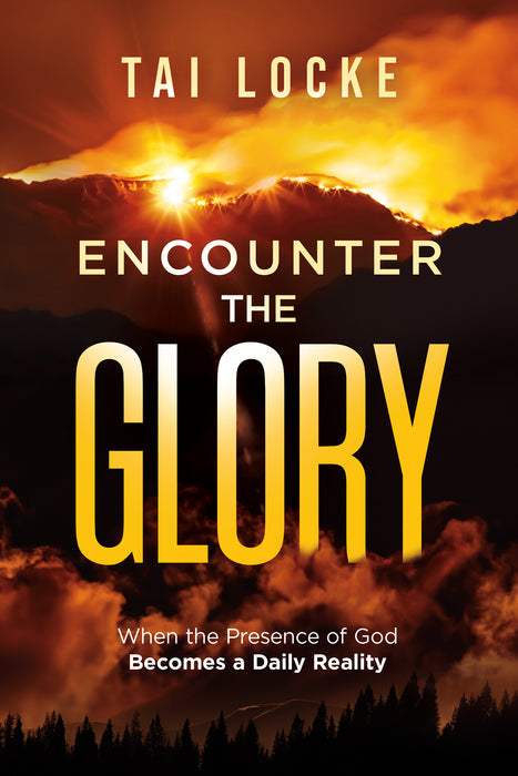 Encounter The Glory: When the presence of God becomes a daily reality