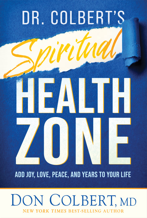 Dr. Colbert's Spiritual Health Zone: Add Joy, Love, Peace, and Years to Your Life