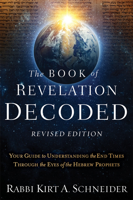 The Book of Revelation Decoded - Revised Edition: Your Guide to Understanding the End Times Through the Eyes of the Hebrew Prophets