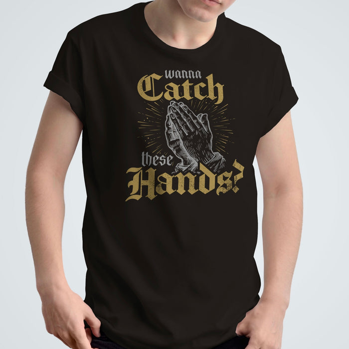 Wanna Catch These Hands? - Unisex T-Shirt