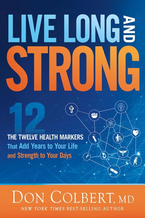 Live Long and Strong: The 12 health markers that add years to your life and Strength to your days