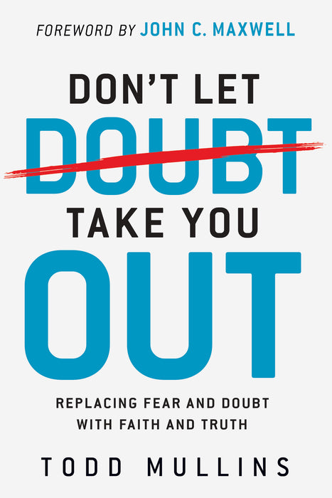 Don't Let Doubt Take You Out: Replacing fear and doubt with Faith and Truth