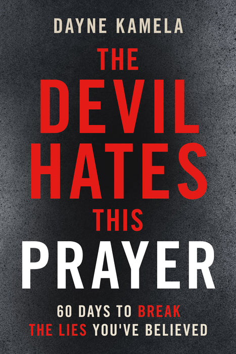 The Devil Hates This Prayer: 60 Days to Break the Lies You've Believed