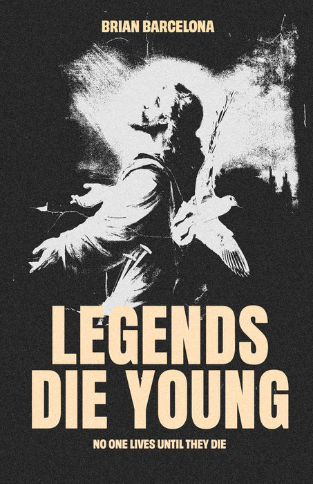Legends Die Young: No One Lives Until They Die