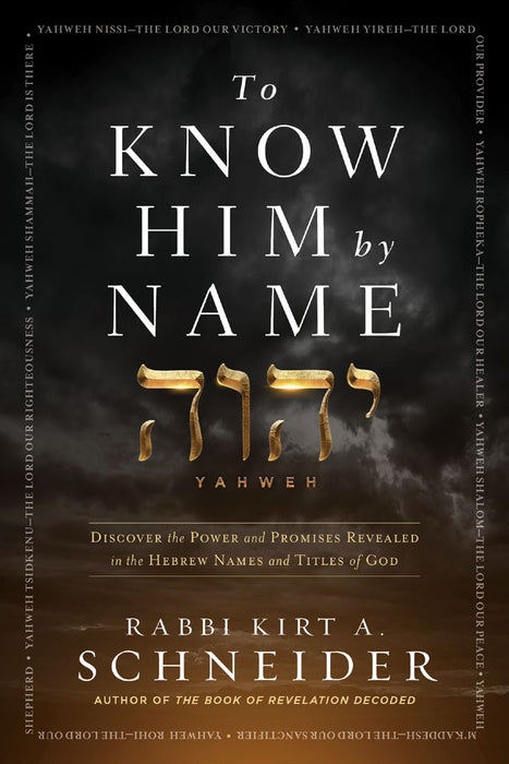 To Know Him by Name: Discover the Power and Promises in the Hebrew Names and Titles of God