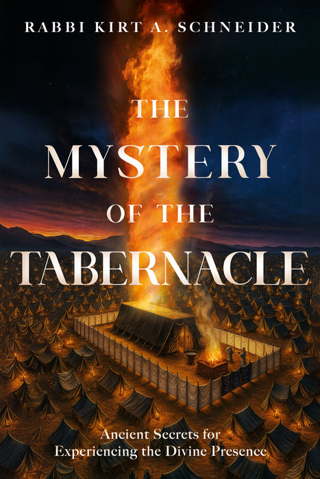 The Mystery of the Tabernacle: Ancient Secrets for Experiencing the Divine Presence