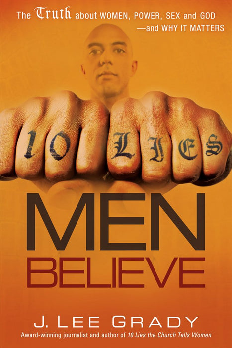 10 Lies Men Believe: The Truth About Women, Power, Sex and God—and Why it Matters