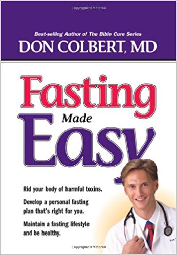 Fasting Made Easy: Rid Your Body of Harmful Toxins, Develop a Personal Fasting Plan that is Right for You, Maintain a Fasting Lifestyle and Be Healthy