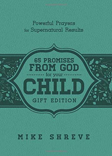 65 Promises From God for Your Child (Gift Edition) : Powerful Prayers for Supernatural Results