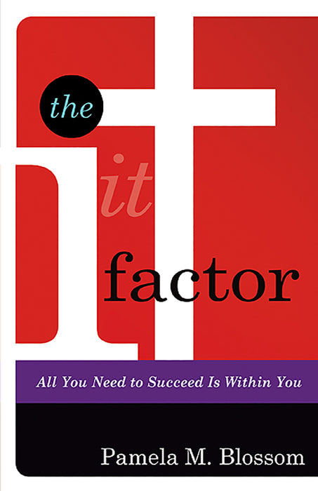 The It Factor: All You Need to Succeed is Within You