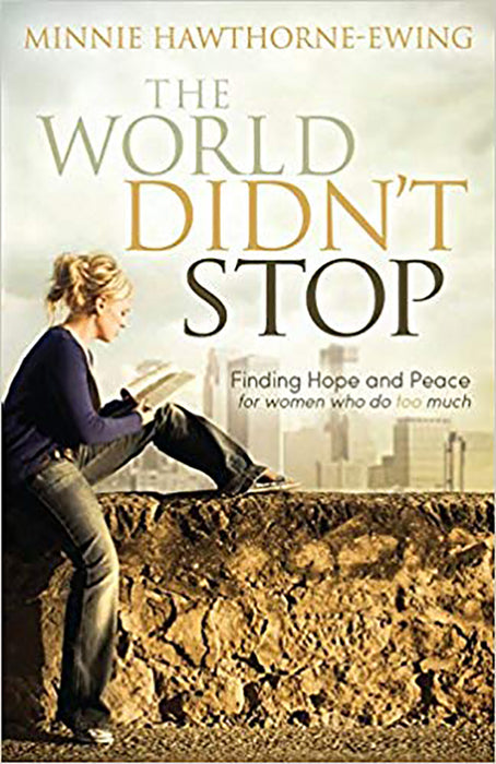 The World Didn't Stop: Finding Hope and Peace for Women Who Do Too Much