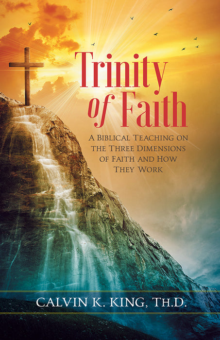 Trinity of Faith: A Biblical Teaching on the Three Dimensions of Faith