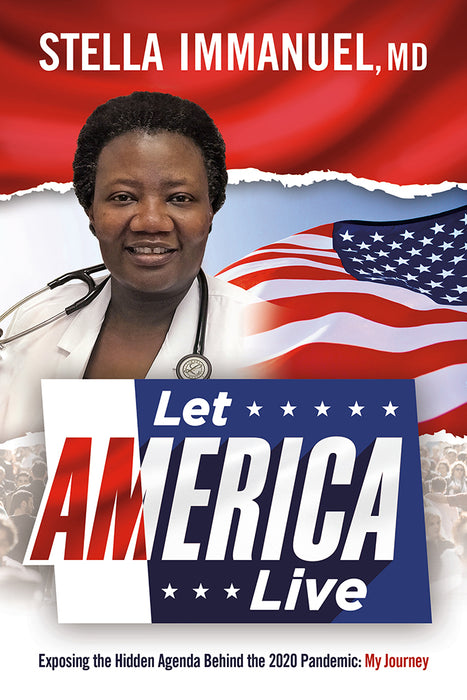Let America Live: Exposing the Hidden Agenda Behind the 2020 Pandemic, My Journey