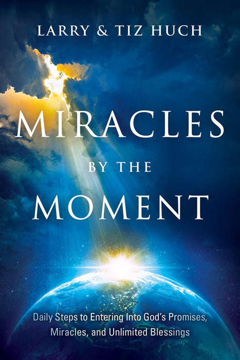 Miracles by the Moment: Daily Steps into God's Promises, Miracles and Unlimited Blessings