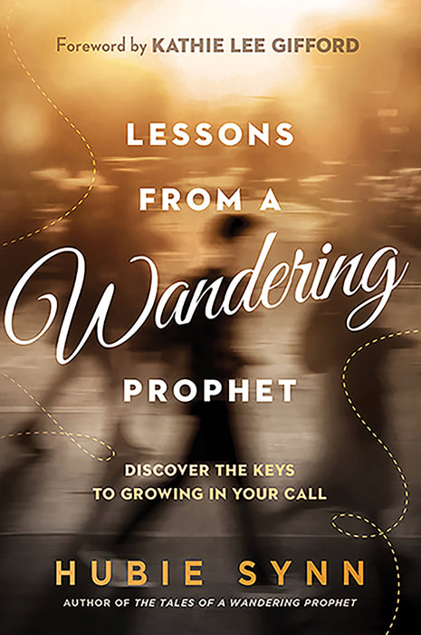 Lessons from a Wandering Prophet: Discover the Keys to Growing in Your Call