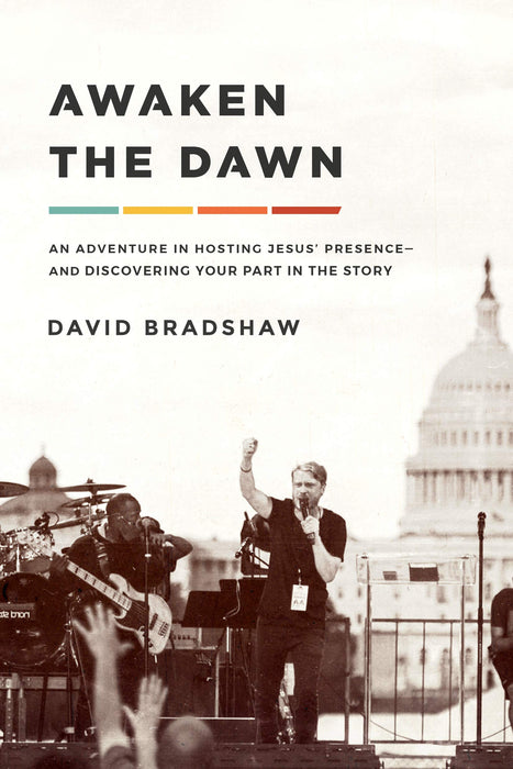 Awaken the Dawn: An Adventure in Hosting Jesus' Presence and Discovering Your Part in the Story