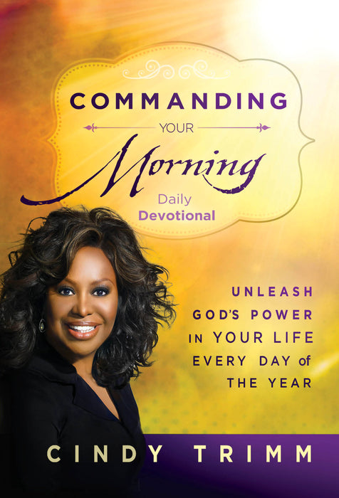 Commanding Your Morning Daily Devotional: Unleash God's Power in Your Life—Every Day of the Year