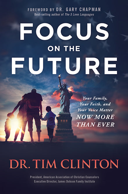Focus on the Future: Your Family, Your Faith, and Your Voice Matter Now More than Ever