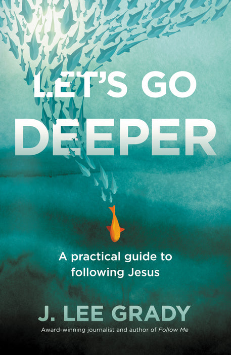 Let's Go Deeper: A Practical Guide to Following Jesus