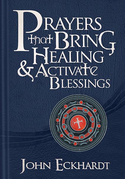 Prayers that Bring Healing and Activate Blessings : Experience the protection, power, and favor of God
