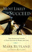 Most Likely To Succeed : The Graduate's Guide to True Success in Work and in Life