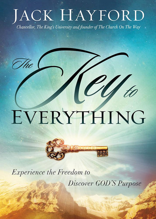 The Key to Everything : Experience the Freedom to Discover God's Purpose