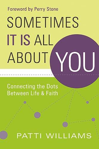 Sometimes It Is All About You : Connecting the Dots Between Life & Faith