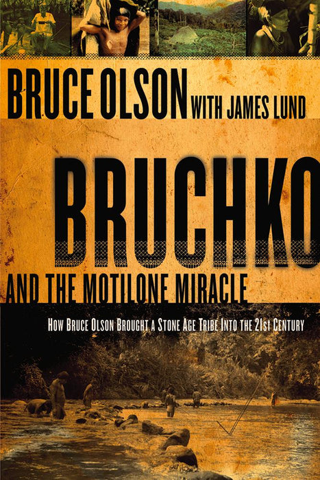 Bruchko And The Motilone Miracle : How Bruce Olson Brought a Stone Age South American Tribe into the 21st Century