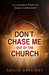 Don't Chase Me Out of the Church : I'm a Candidate to Preach the Gospel of JESUS CHRIST