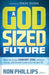 A God-Sized Future : Move Out of Your Comfort Zone, Embrace Change, and Discover a New Vision for Your Life
