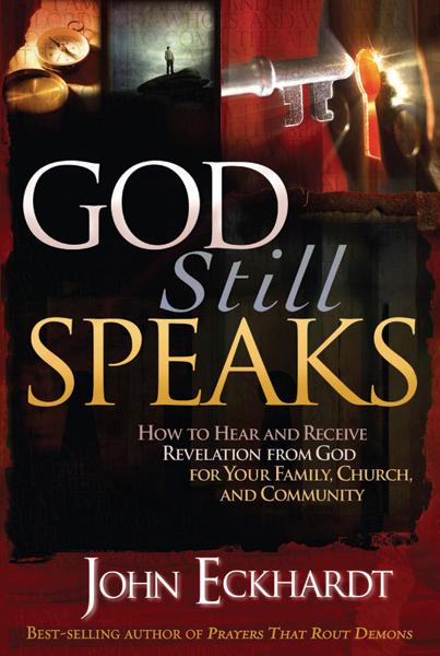 God Still Speaks : How to Hear and Receive Revelation from God for Your Family, Church, and Community