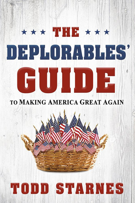 The Deplorables' Guide to Making America Great Again