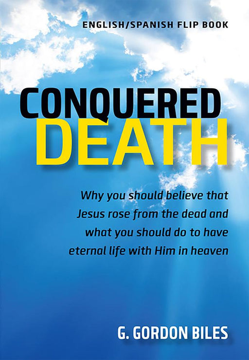 Conquered Death/Conquistó La Muerte : Why You Should Believe That Jesus Rose From the Dead and What You Should Do to Have Eternal Life With Him in Heaven