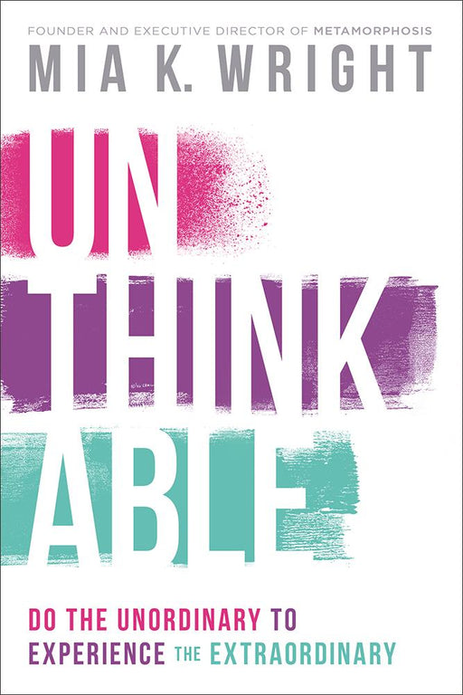 Unthinkable : Do the Unordinary to Experience the Extraordinary
