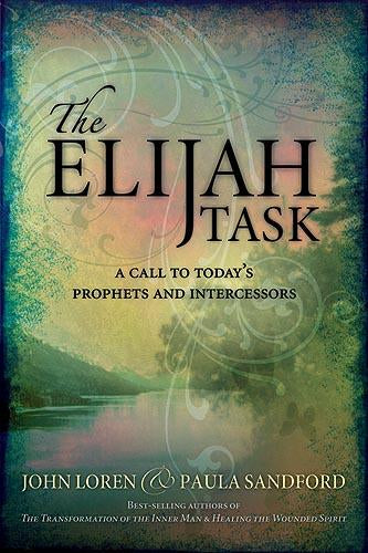 The Elijah Task : A handbook for prophets and intercessors (and for those who seek to understand these vital ministries)