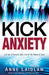 Kick Anxiety : Let Go of Anxiety and Live In the Peace of God