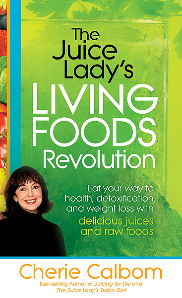 The Juice Lady's Living Foods Revolution : Eat your Way to Health, Detoxification, and Weight Loss with Delicious Juices and Raw Foods