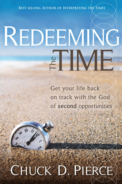 Redeeming The Time : Get Your Life Back on Track with the God of Second Opportunities