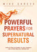 Powerful Prayers for Supernatural Results : How to Pray as Moses, Elijah, Hannah, and Other Biblical Heroes Did