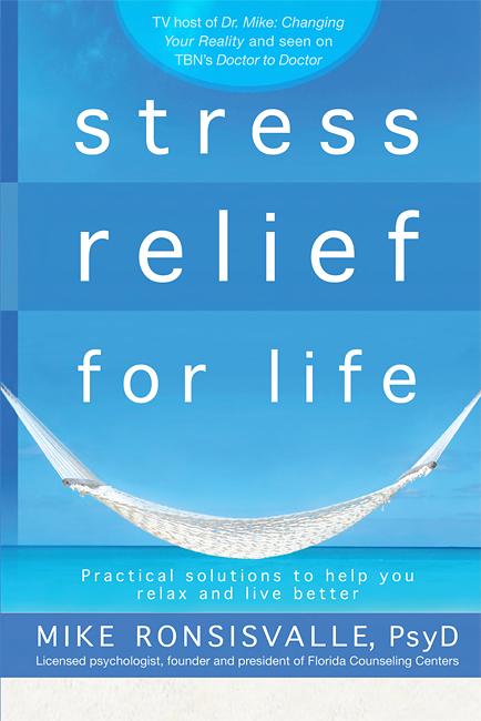 Stress Relief for Life : Practical Solutions to Help You Relax and Live Better
