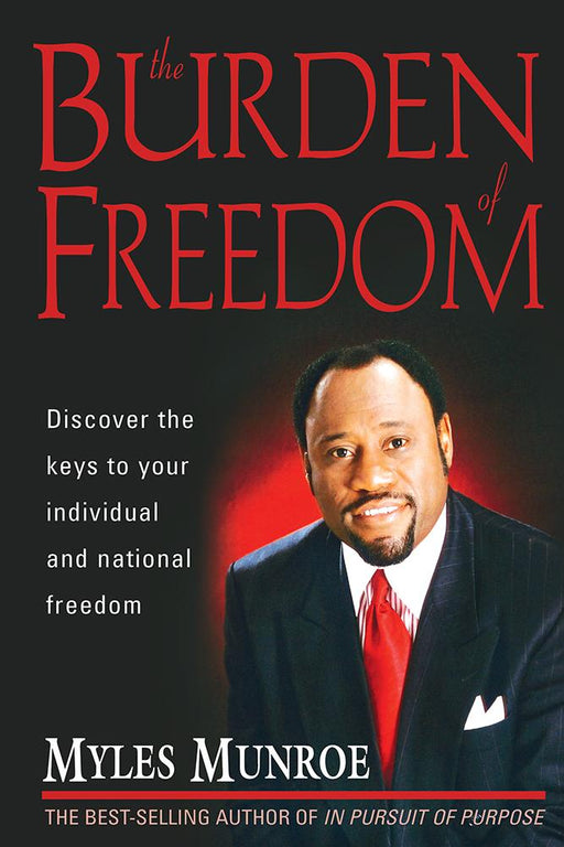 Burden Of Freedom : Discover the Keys to Your Individual and National Freedom