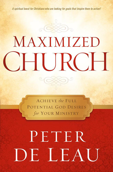 Maximized Church : Achieve the Full Potential God Desires for Your Ministry