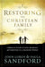 Restoring The Christian Family : A Biblical Guide to Love, Marriage, and Parenting in a Changing World