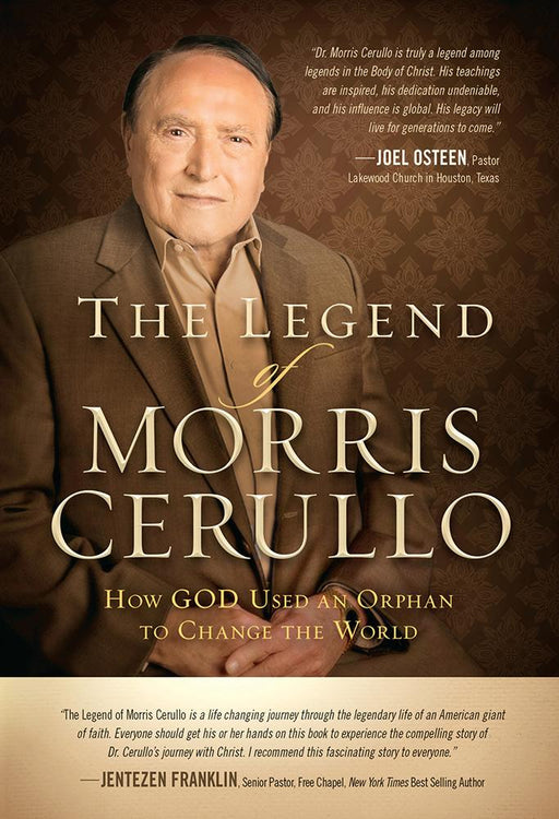 The Legend of Morris Cerullo : How God Used an Orphan to Change the World