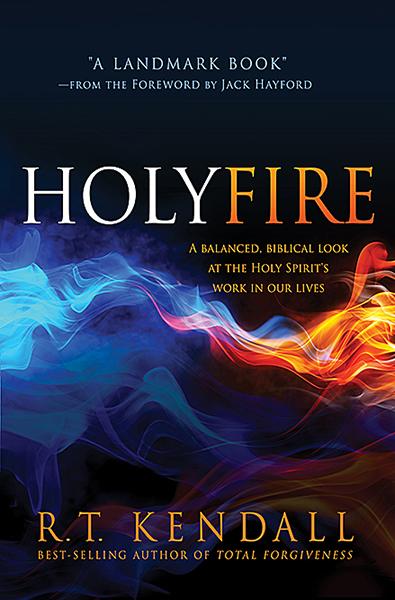 Holy Fire : A Balanced, Biblical Look at the Holy Spirit's Work in Our Lives