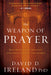 The Weapon of Prayer : Maximize Your Greatest Strategy Against the Enemy