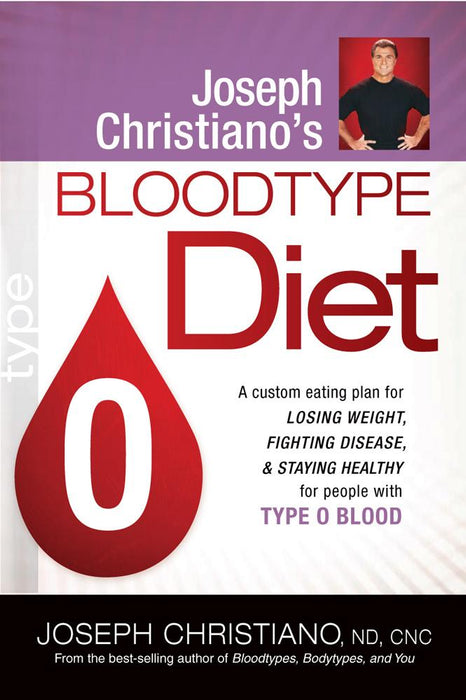Joseph Christiano's Bloodtype Diet O : A Custom Eating Plan for Losing Weight, Fighting Disease & Staying Healthy for People with Type O Blood