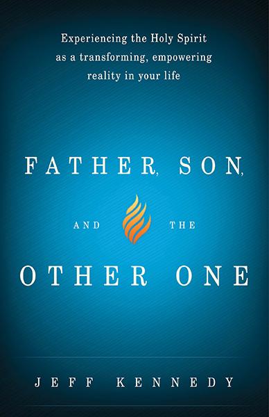 Father, Son, and the Other One : Experiencing the Holy Spirit as a Transforming, Empowering Reality in Your Life