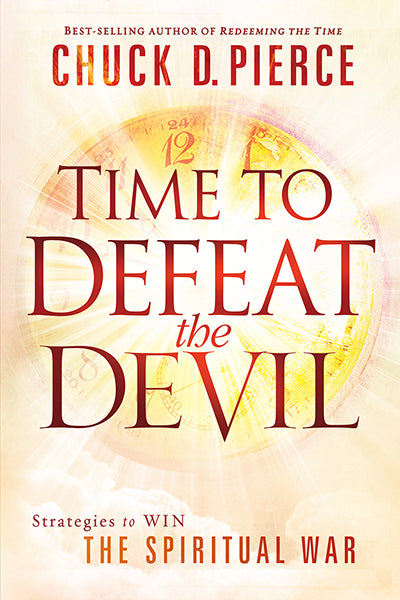 Time to Defeat the Devil : Strategies to Win the Spiritual War