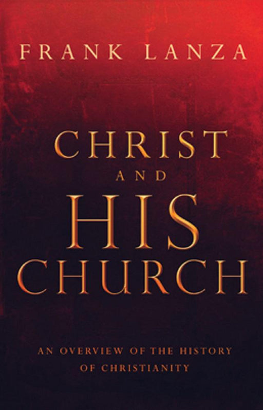 Christ and His Church : An Overview of the History of Christianity